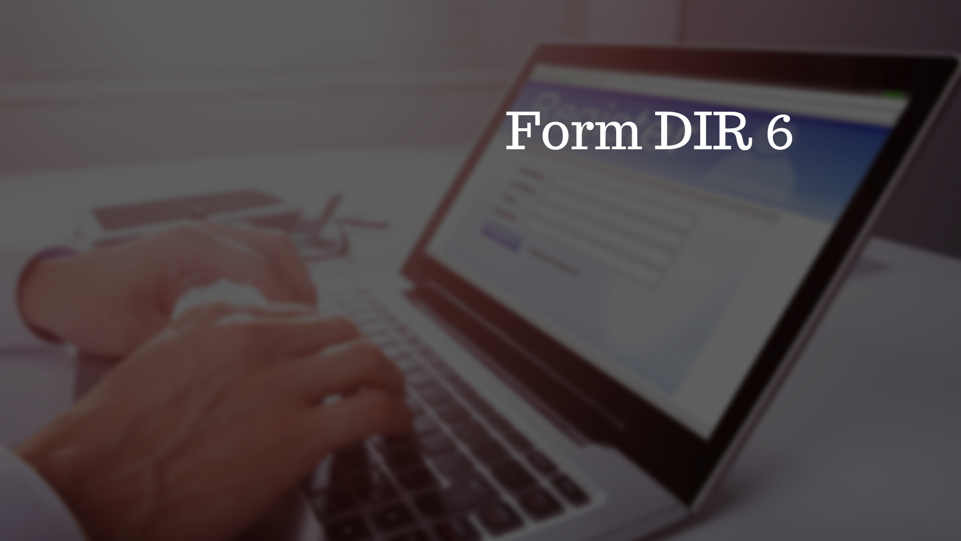 Process of filing Form DIR 6