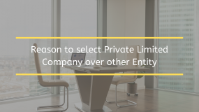 Reason to select Private Limited Company over other Entity